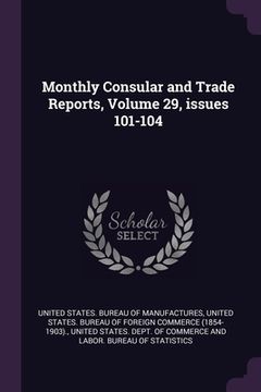 portada Monthly Consular and Trade Reports, Volume 29, issues 101-104 (in English)