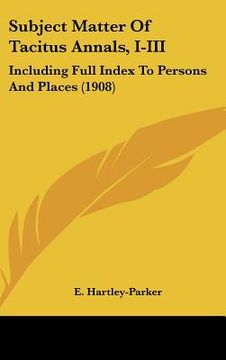 portada subject matter of tacitus annals, i-iii: including full index to persons and places (1908) (en Inglés)