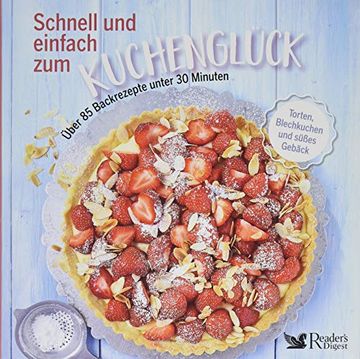 portada Schnell und Einfach zum Kuchenglück: Über 85 Backrezepte Unter 30 Minuten - Torten, Blechkuchen und Süßes Gebäck (in German)