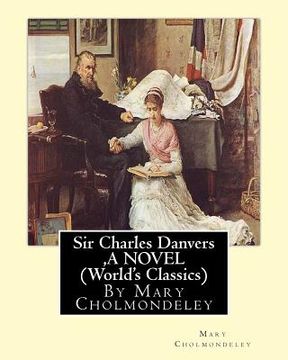 portada Sir Charles Danvers, By Mary Cholmondeley A NOVEL (World's Classics) (in English)