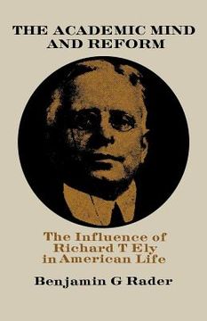 portada The Academic Mind and Reform: The Influence of Richard T. Ely in American Life (in English)