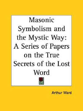 portada masonic symbolism and the mystic way: a series of papers on the true secrets of the lost word (in English)