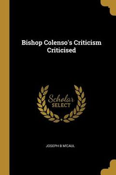 portada Bishop Colenso's Criticism Criticised (in English)