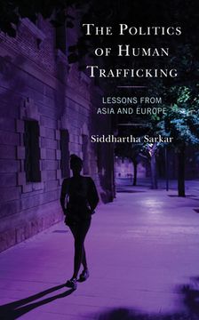 portada The Politics of Human Trafficking: Lessons from Asia and Europe (in English)