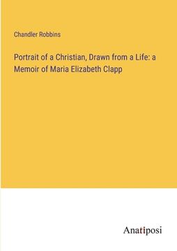 portada Portrait of a Christian, Drawn from a Life: a Memoir of Maria Elizabeth Clapp