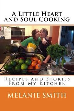 portada A Little Heart and Soul Cooking: Recipes and Stories From My Kitchen (en Inglés)