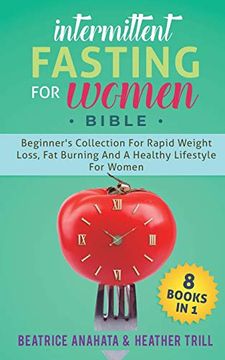 portada Intermittent Fasting for Women Bible: 8 Books in 1: Beginner's Collection for Rapid Weight Loss, fat Burning and a Healthy Lifestyle for Women (in English)