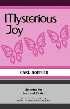 portada mysterious joy: sermons for lent and easter cycle c first lesson texts from the common lectionary (en Inglés)