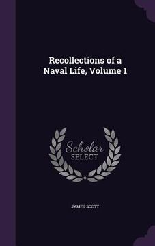 portada Recollections of a Naval Life, Volume 1 (en Inglés)
