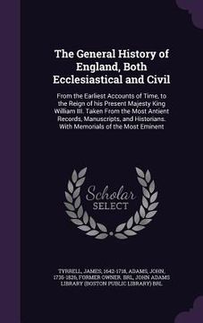 portada The General History of England, Both Ecclesiastical and Civil: From the Earliest Accounts of Time, to the Reign of his Present Majesty King William II