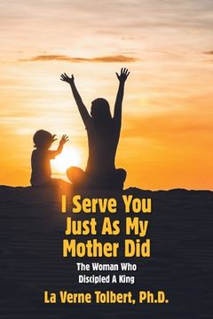 portada I Serve You Just as My Mother Did: The Woman Who Discipled a King (en Inglés)