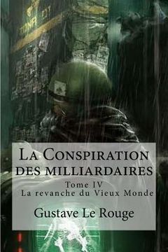 portada La Conspiration des milliardaires: Tome IV La revanche du Vieux Monde (en Francés)