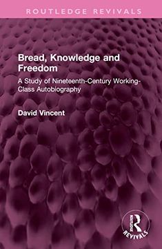 portada Bread, Knowledge and Freedom: A Study of Nineteenth-Century Working Class Autobiography (Routledge Revivals) 