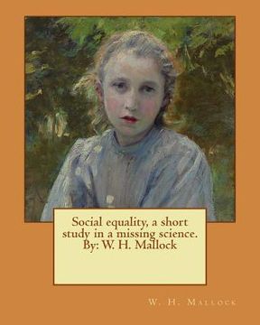 portada Social equality, a short study in a missing science. By: W. H. Mallock (en Inglés)