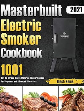 portada Masterbuilt Electric Smoker Cookbook 2021: 1001-Day No-Stress, Mouth-Watering Smoker Recipes for Beginners and Advanced Pitmasters (in English)