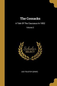 portada The Cossacks: A Tale Of The Caucasus In 1852; Volume 2