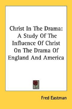 portada christ in the drama: a study of the influence of christ on the drama of england and america (in English)