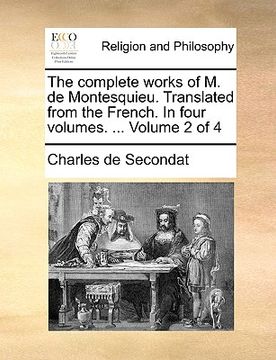 portada the complete works of m. de montesquieu. translated from the french. in four volumes. ... volume 2 of 4 (en Inglés)