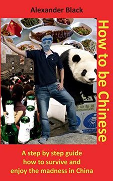 portada How to be Chinese: A Step by Step Guide how to Survive and Enjoy the Madness in China