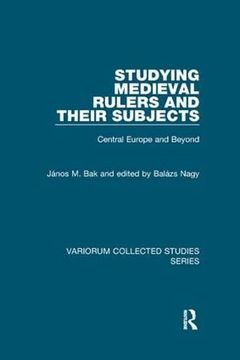 portada Studying Medieval Rulers and Their Subjects: Central Europe and Beyond