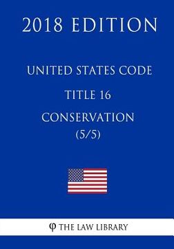 portada United States Code - Title 16 - Conservation (5/5) (2018 Edition) (en Inglés)