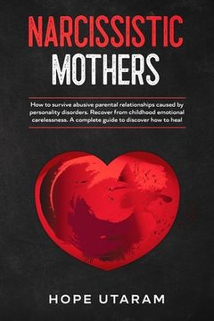 portada Narcissistic Mothers: How to Survive Abusive Parental Relationships Caused by Personality Disorders. Recover from Childhood Emotional Carele (in English)