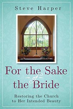 portada For the Sake of the Bride, Second Edition: Restoring the Church to her Intended Beauty (in English)