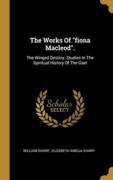 portada The Works Of "fiona Macleod".: The Winged Destiny. Studies In The Spiritual History Of The Gael