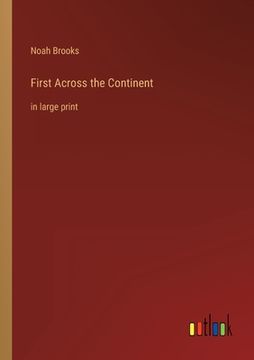 portada First Across the Continent: in large print (en Inglés)