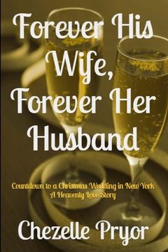 portada Forever His Wife, Forever Her Husband: Countdown to a Christmas Wedding in New York - A Heavenly Love Story (en Inglés)