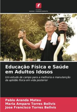 portada Educa��O F�Sica e Sa�De em Adultos Idosos: Um Estudo de Campo Para a Melhoria e Manuten��O da Aptid�O F�Sica em Vida Posterior