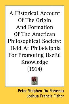 portada a historical account of the origin and formation of the american philosophical society: held at philadelphia for promoting useful knowledge (1914) (en Inglés)