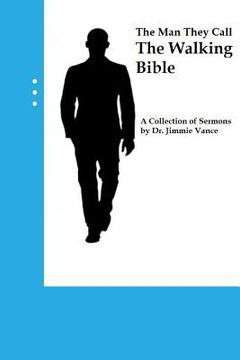 portada The Man They Call The Walking Bible: A Collection of Sermons by Dr. Jimmie Vance (en Inglés)