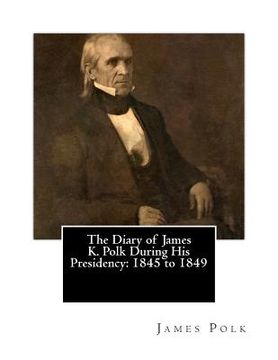 portada The Diary of James K. Polk During His Presidency: 1845 to 1849 (in English)