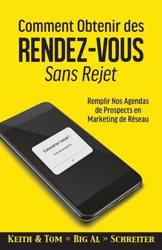 portada Comment Obtenir des Rendez-vous Sans Rejet: Remplir Nos Agendas de Prospects en Marketing de Réseau