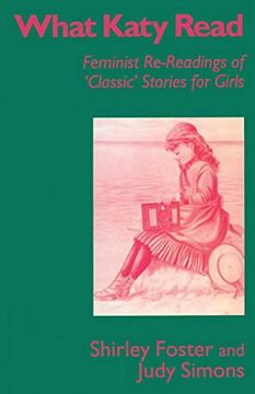 portada What Katy Read: Feminist Re-Readings of ‘Classic’ Stories for Girls (Feminist Re-Readings of Classic Stories for Girls, 1850-1920) (en Inglés)
