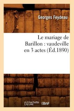 portada Le Mariage de Barillon: Vaudeville En 3 Actes (Éd.1890) (en Francés)