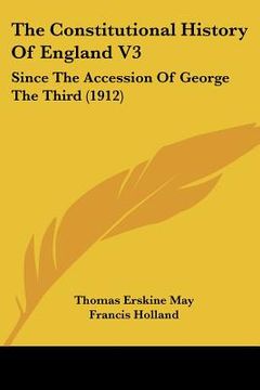 portada the constitutional history of england v3: since the accession of george the third (1912) (in English)