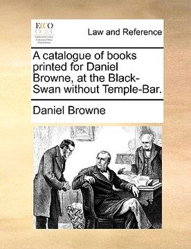 portada a catalogue of books printed for daniel browne, at the black-swan without temple-bar. (en Inglés)