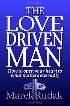 portada The Love Driven Man: How to Open Your Heart to What Matters Eternally (en Inglés)