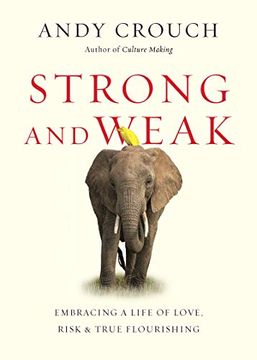 portada Strong and Weak: Embracing a Life of Love, Risk and True Flourishing (en Inglés)