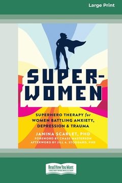 portada Super-Women: Superhero Therapy for Women Battling Anxiety, Depression, and Trauma [16pt Large Print Edition] (in English)