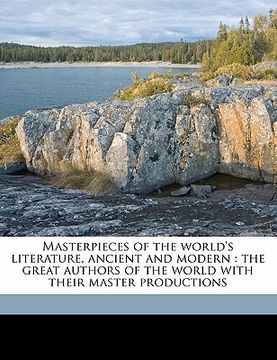 portada masterpieces of the world's literature, ancient and modern: the great authors of the world with their master productions (en Inglés)