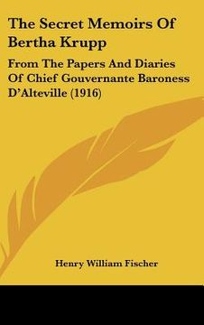 portada the secret memoirs of bertha krupp: from the papers and diaries of chief gouvernante baroness d'alteville (1916) (in English)