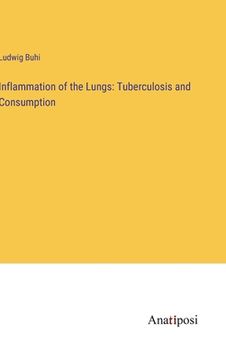 portada Inflammation of the Lungs: Tuberculosis and Consumption (en Inglés)