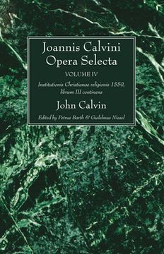 portada joannis calvini opera selecta vol. iv: institutionis christianae religionis 1559, librum iii continens