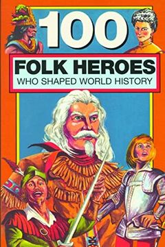 portada 100 Folk Heroes who Shaped World History (en Inglés)