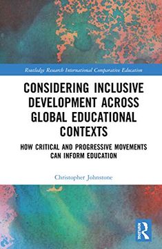 portada Considering Inclusive Development Across Global Educational Contexts: How Critical and Progressive Movements can Inform Education (Routledge Research in International and Comparative Education) (en Inglés)