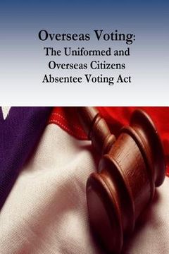 portada Overseas Voting: The Uniformed and Overseas Citizens Absentee Voting Act (en Inglés)