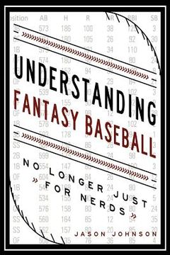 portada Understanding Fantasy Baseball - No Longer Just for Nerds (en Inglés)